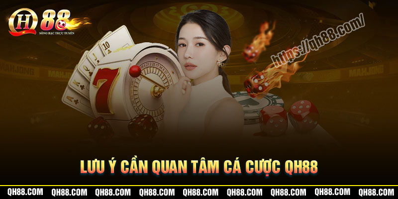 Lưu ý cần quan tâm khi cá cược tại Game QH88