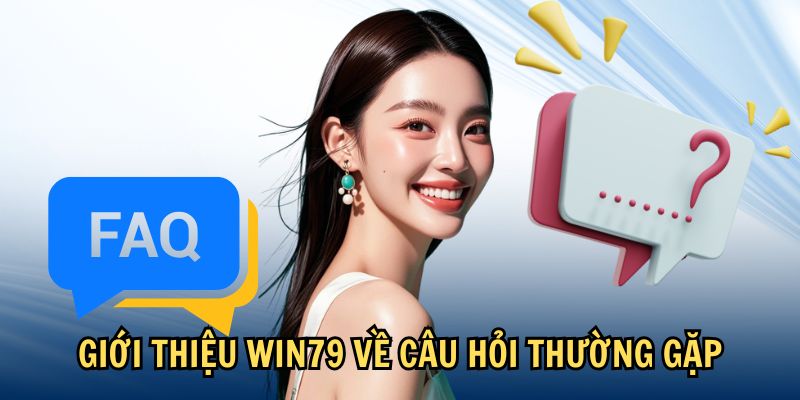faq-nhung-cau-hoi-thuong-gap-tai-win79