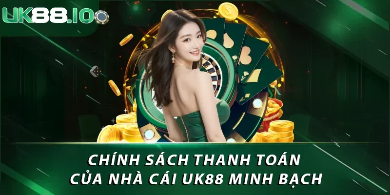 Chính sách thanh toán của nhà cái UK88 minh bạch