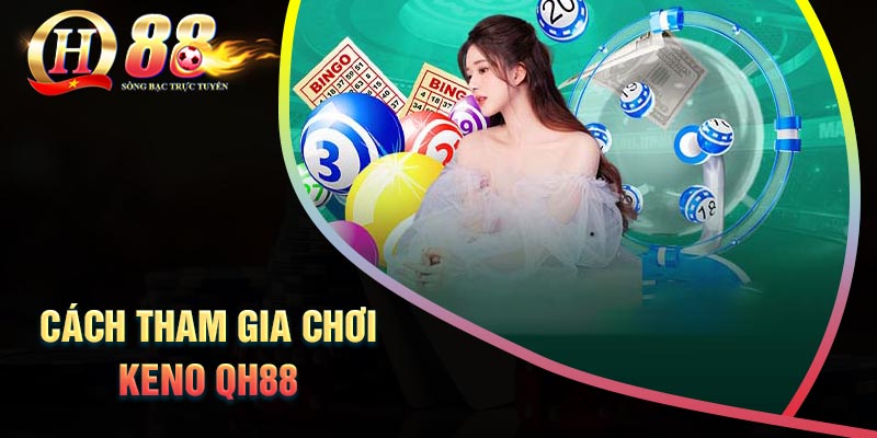 cach-choi-keno-qh88-de-hieu-cho-nguoi-moi