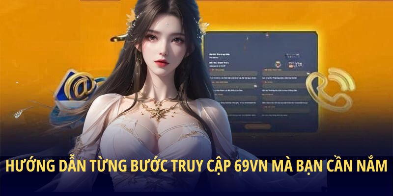 huong-dan-tung-buoc-truy-cap-69VN-ma-ban-can-nam