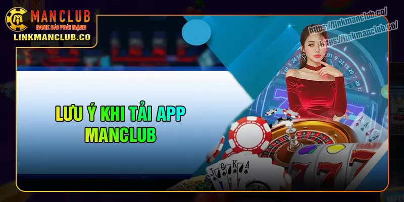 Lưu ý để tải app manclub thành công và thuận lợi