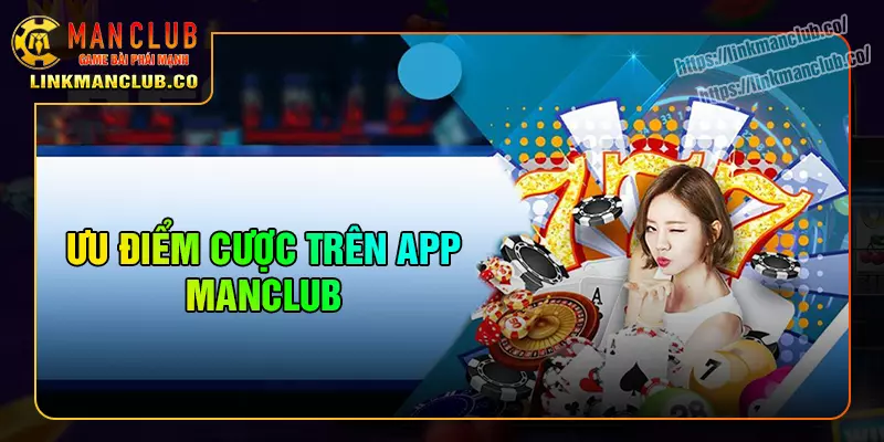 Những tiện ích vượt trội khi tải app manclub