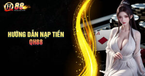 huong-dan-nap-tien-qh88-chuan-cho-anh-em-cuoc-thu