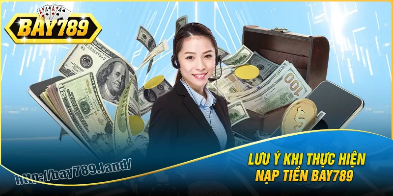 luu-y-hoi-vien-can-biet-khi-thuc-hien-nap-tien-bay789