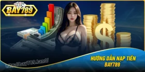 nap-tien-bay789-huong-dan-nhanh-chong-va-tien-loi