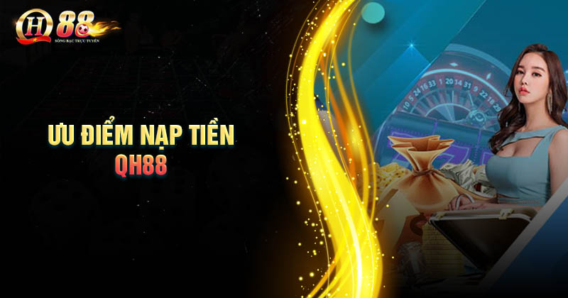 uu-diem-dich-vu-nap-tien-qh88-mang-lai