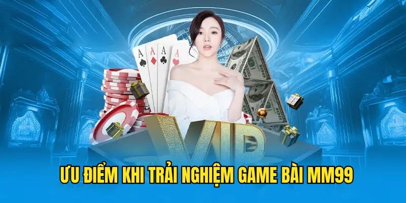 diem-noi-bat-khi-trai-nghiem-ca-cuoc-game-bai-mm99