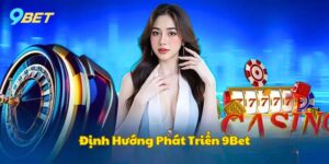 gioi-thieu-9bet-dinh-huong-phat-trien
