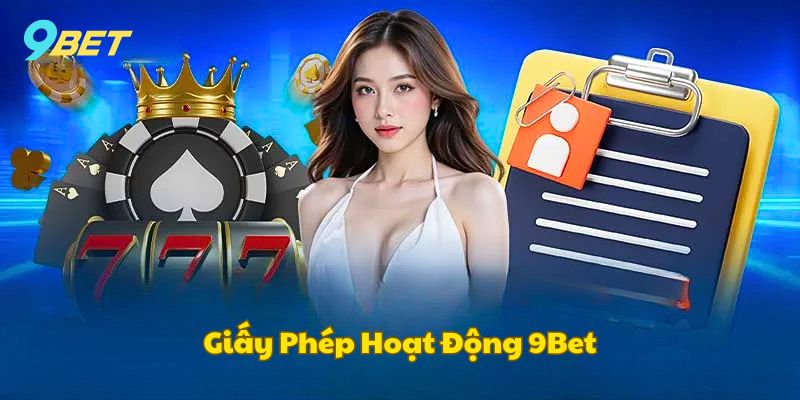 gioi-thieu-9bet-ve-giay-phep-hoat-dong