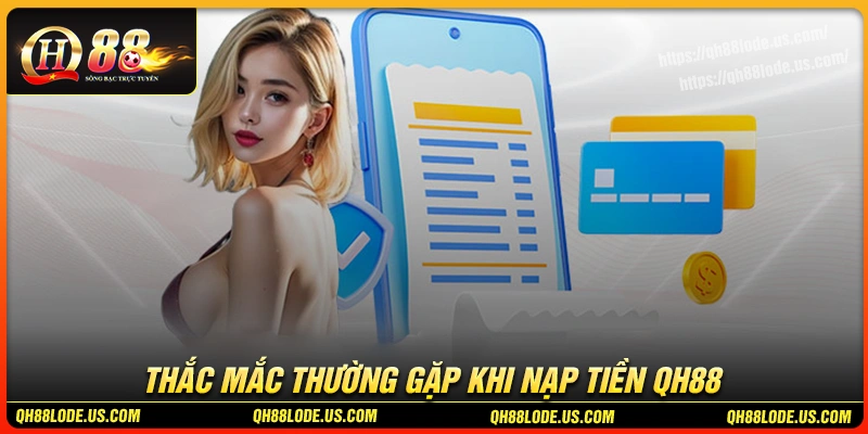 faqs-giai-dap-thac-mac-thuong-gap-khi-nap-tien-qh88