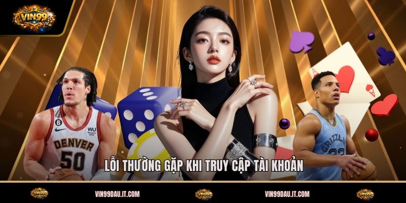 loi-thuong-gap-khi-truy-cap-tai-khoan