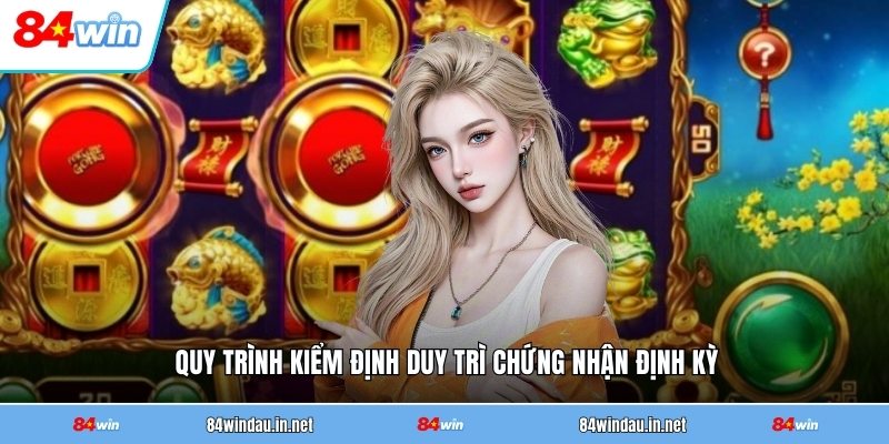quy-trinh-kiem-dinh-duy-tri-chung-nhan-dinh-ky