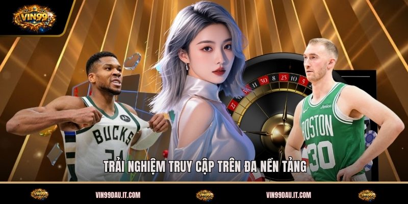 trai-nghiem-truy-cap-tren-da-nen-tang (1)