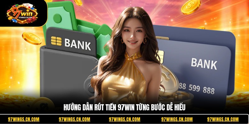 huong-dan-rut-tien-97win-tung-buoc-de-hieu