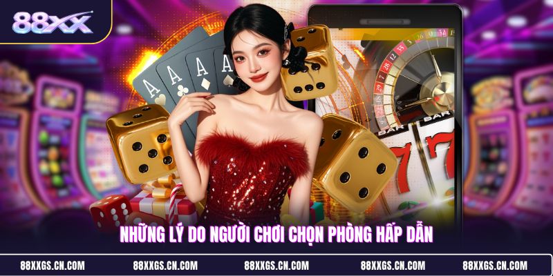 nhung-ly-do-nguoi-choi-chon-phong-hap-dan