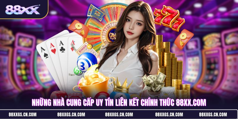 nhung-nha-cung-cap-uy-tin-lien-ket-chinh-thuc-88xxcom