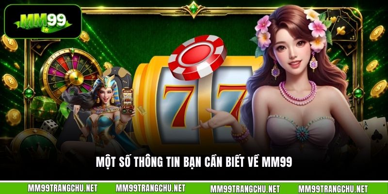 mot-so-thong-tin-ban-can-biet-ve-mm99