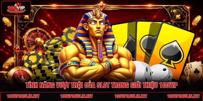 tinh-nang-vuot-troi-cua-slot-trong-gioi-thieu-100vip