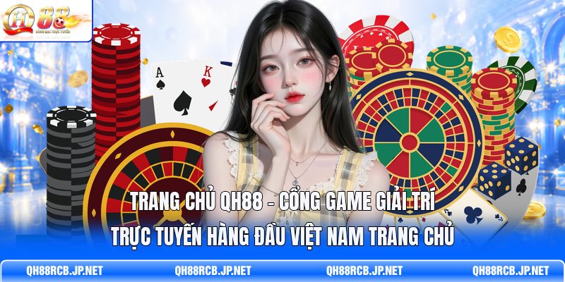 trang-chu-qh88-cong-game-giai-tri-truc-tuyen-hang-dau-viet-nam-trang-chu