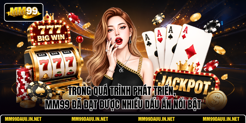trong-qua-trinh-phat-trien-mm99-da-dat-duoc-nhieu-dau-an-noi-bat