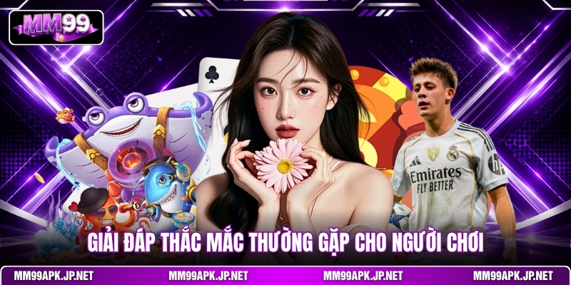 giai-dap-thac-mac-thuong-gap-cho-nguoi-choi