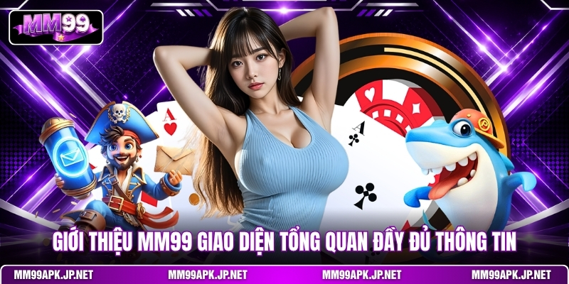 gioi-thieu-mm99-giao-dien-tong-quan-day-du-thong-tin