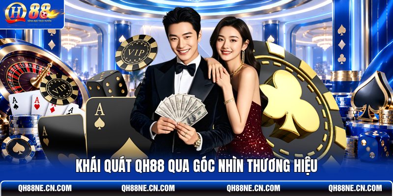 khai-quat-qh88-qua-goc-nhin-thuong-hieu
