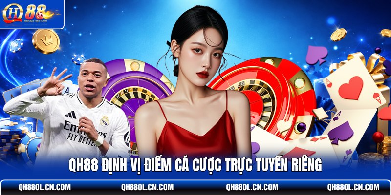 qh88-dinh-vi-diem-ca-cuoc-truc-tuyen-rieng