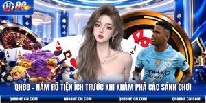 qh88-nam-ro-tien-ich-truoc-khi-kham-pha-cac-sanh-choi