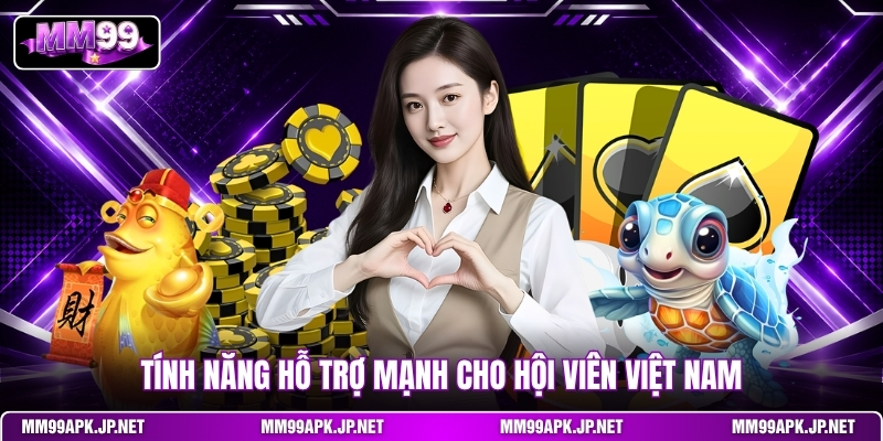 tinh-nang-ho-tro-manh-cho-hoi-vien-viet-nam