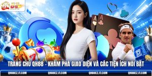 trang-chu-qh88-kham-pha-giao-dien-va-cac-tien-ich-noi-bat
