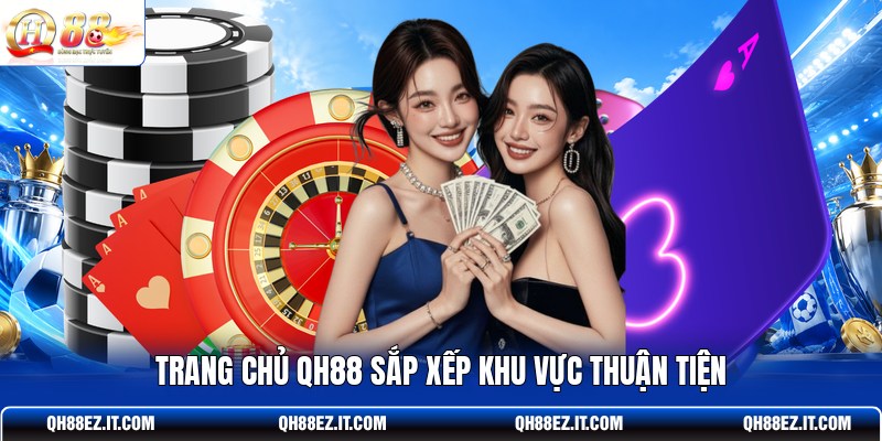 trang-chu-qh88-sap-xep-khu-vuc-thuan-tien